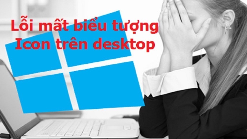 Sửa lỗi mất biểu tượng icon trên màn hình desktop Windows 10/8.1/7