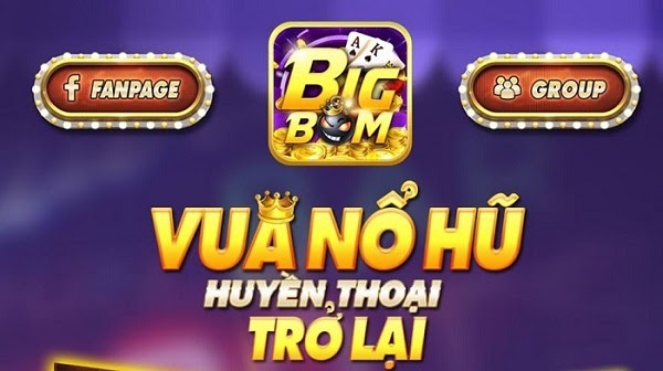 Bigbom Win – Sự trở lại của vua nỗ hũ đình đám nhất thị trường