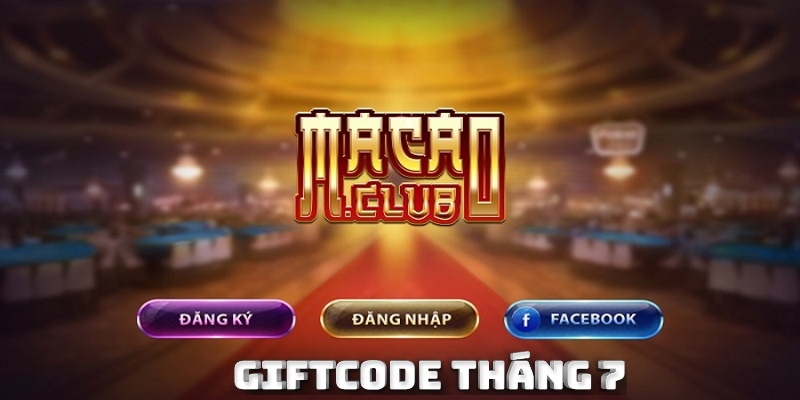 giftcode tháng 7 từ Macau Club